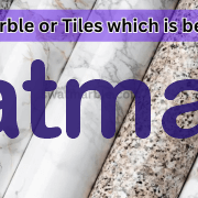 Marble or Tiles which is best?